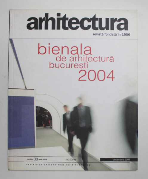 ARHITECTURA , REVISTA UNIUNII ARHITECTILOR DIN ROMANIA , NR. 30 - DECEMBRIE , 2004