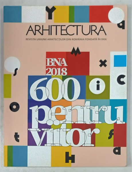 ARHITECTURA , REVISTA UNIUNII ARHITECTILOR DIN ROMANIA , SUBIECT : 600 PENTRU  VIITOR , NR. 2-3 , 2019