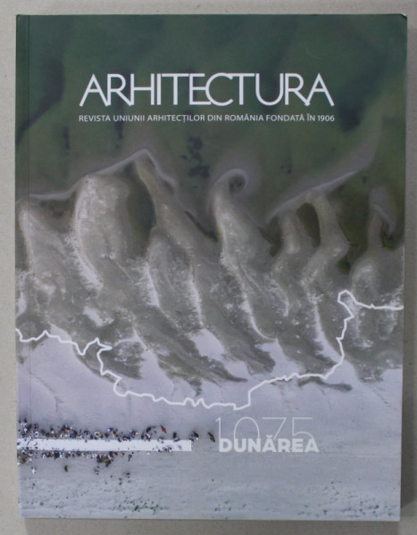 ARHITECTURA , REVISTA UNIUNII ARHITECTILOR DIN ROMANIA , SUBIECT : DUNAREA 1075  , INAPOI IN VIITOR , NR. 1-2  , 2023