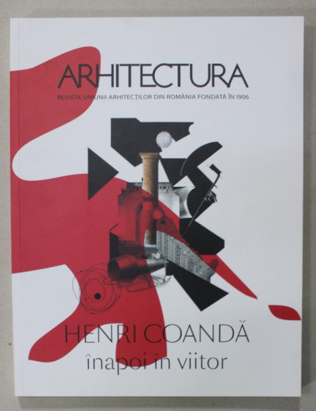 ARHITECTURA , REVISTA UNIUNII ARHITECTILOR DIN ROMANIA , SUBIECT : HENRI COANDA , INAPOI IN VIITOR , NR. 3 , 2023