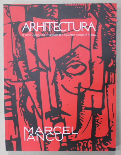 ARHITECTURA , REVISTA UNIUNII ARHITECTILOR DIN ROMANIA , SUBIECT : MARCEL IANCU , NR. 5 -6  , 2022