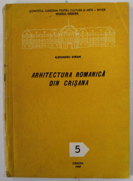 ARHITECTURA ROMANICA DIN CRISANA de ALEXANDRU AVRAM , 1969