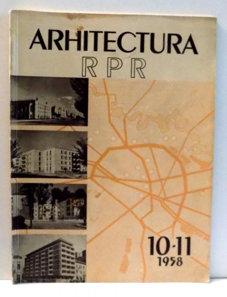 ARHITECTURA RPR , ANUL VI NR. 10 - 11 (53 - 54) , OCTOMBRIE - NOIEMBRIE , 1958