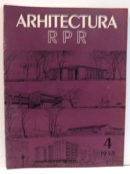 ARHITECTURA RPR , ANUL VI NR. 4 (47) , APRILIE , 1958