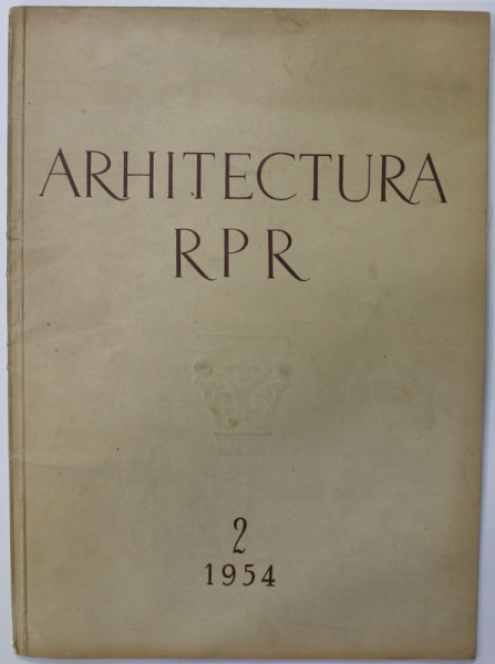 ARHITECTURA RPR ,ORGAN AL UNIUNII ARHITECTILOR DIN R.P.R. , NR. 2, 1954