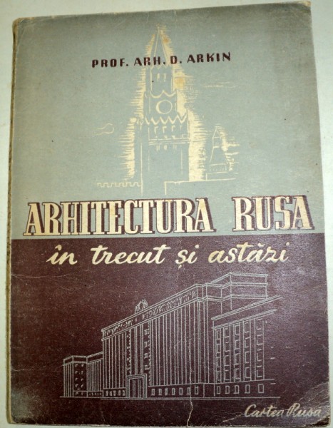 ARHITECTURA RUSA IN TRECUT SI ASTAZI-D. ARKIN  EDITIA A 2-A