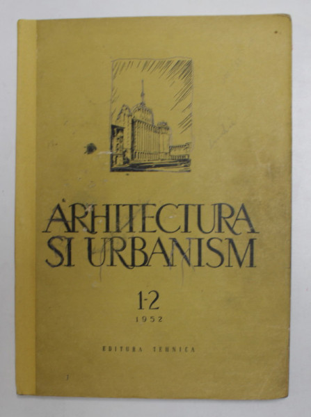 ARHITECTURA SI URBANISM , REVISTA , NR. 1- 2 , 1952 ,  PREZINTA HALOURI DE APA , COTOR INTARIT CU BANDA ADEZIVA , COPERTA SPATE REFACUTA