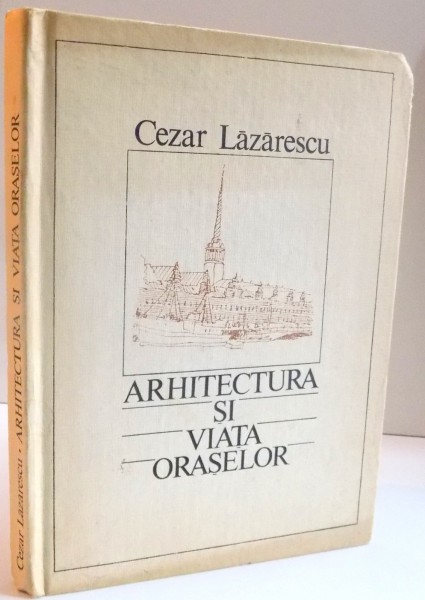 ARHITECTURA SI VIATA ORASELOR de CEZAR LAZARESCU , 1986 , DEDICATIE*