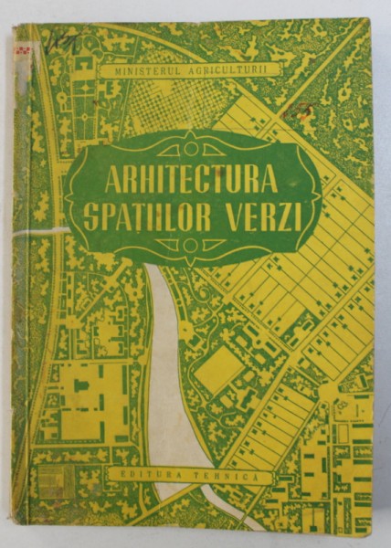 ARHITECTURA SPATIILOR VERZI - MANUAL PENTRU SCOLILE MEDII TEHNICE HORTICOLE , 1953