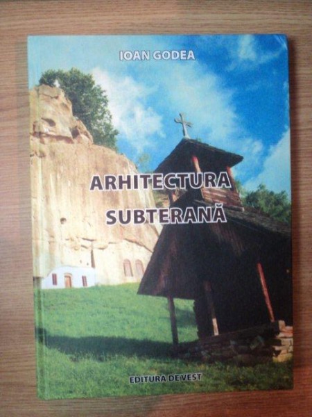 ARHITECTURA SUBTERANA de IOAN GODEA , 2010