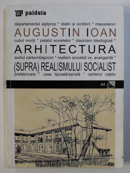 ARHITECTURA ( SUPRA) REALISMULUI SOCIALIST de AUGUSTIN IOAN , 2012 , DEDICATIE*
