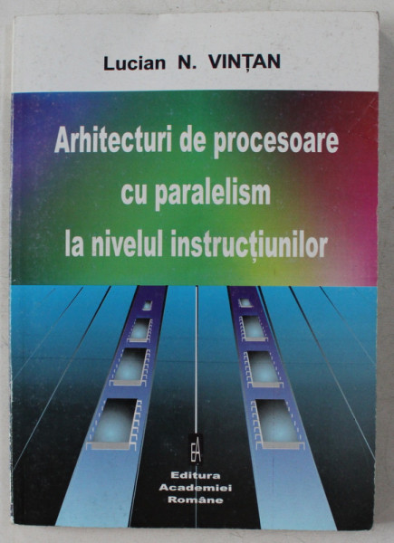 ARHITECTURI DE PROCESOARE CU PARALELISM LA NIVELUL INSTRUCTIUNILOR de LUCIAN N. VINTAN , 2000