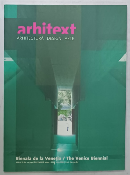 ARHITEXT , REVISTA DE ARHITECTURA , DESIGN , ARTE , SUBIECT : BIENALA DE LA VENETIA , NR. 12 ,  2004