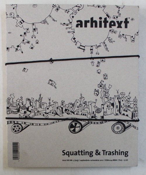 ARHITEXT , SQUATING AND TRASHING , ANUL XIX , NUMARUL 5 ( 225 ) , 2012