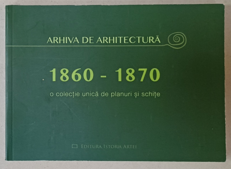 ARHIVA DE ARHITECTURA , 1860 -1870 , COLECTIE UNICA DE PLANURI SI SCHITE , 2016