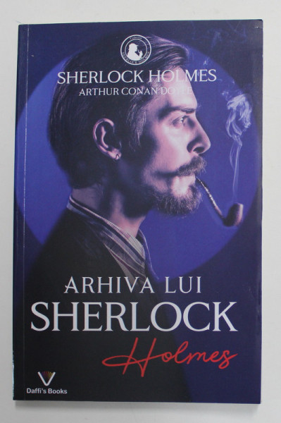 ARHIVA LUI SHERLOCK HOLMES de ARTHUR CONAN DOYLE , 239 PAGINI , COPERTA BROSATA