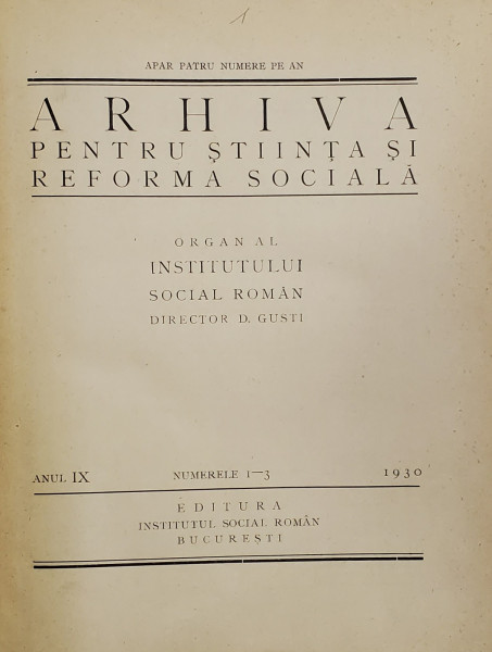 ARHIVA PENTRU STIINTA SI REFORMA SOCIALA , ORGAN AL INSTITUTULUI SOCIAL ROMAN, ANUL IX  COMPLET , COLIGAT DE 4 NUMERE , 1930 - 1931