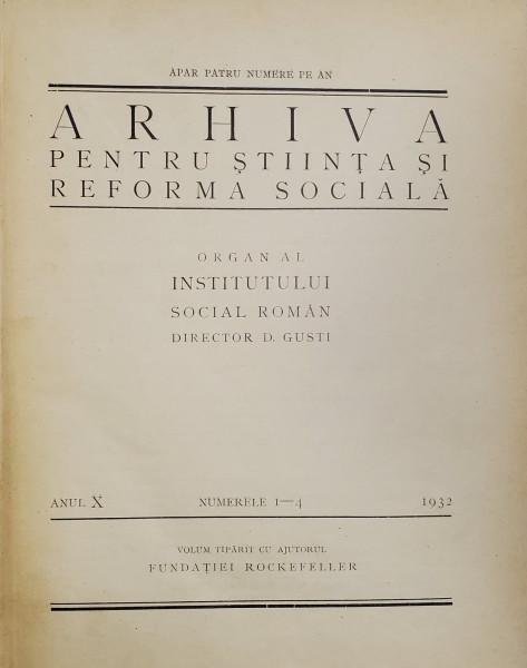 ARHIVA PENTRU STIINTA SI REFORMA SOCIALA , ORGAN AL INSTITUTULUI SOCIAL ROMAN, ANUL X  COMPLET , COLIGAT DE 4 NUMERE , 1932