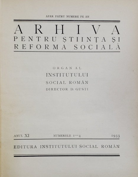 ARHIVA PENTRU STIINTA SI REFORMA SOCIALA , ORGAN AL INSTITUTULUI SOCIAL ROMAN, ANUL XI  COMPLET , COLIGAT DE 4 NUMERE , 1933