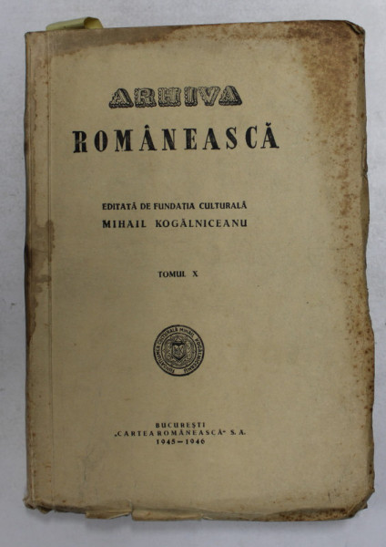 ARHIVA ROMANEASCA editata de fundatia culturala MIHAIL KOGALNICEANU, TOMUL X  1945-1946
