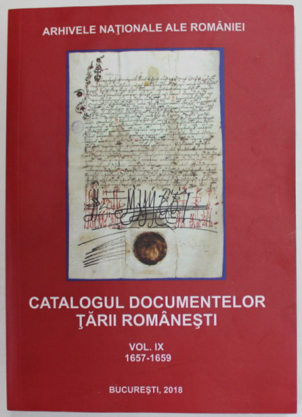 ARHIVELE NATIONALE ALE ROMANIEI , CATALOGUL DOCUMENTELOR TARII ROMANESTI , 1657 - 1659 , VOLUMUL IX , intocmit de MIRELA COMANESCU ... ILEANA DINCA , 2018