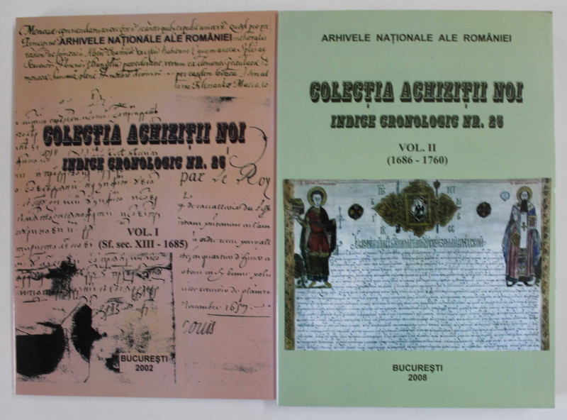 ARHIVELE NATIONALE ALE ROMANIEI , COLECTIA ACHIZITII NOI , INDICE CRONOLOGIC NR. 25 , VOL. I-II de MARCEL - DUMITRU CIUCA...LAURA NICULESCU , 2002 , 2008