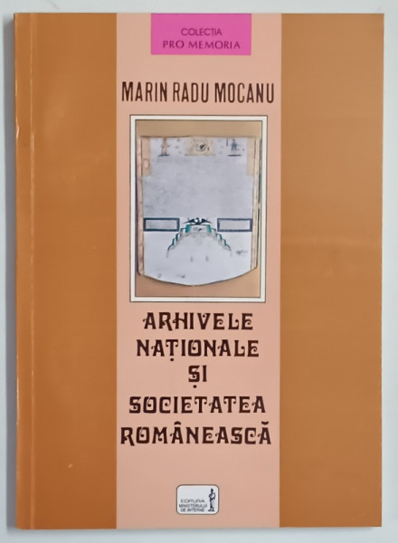 ARHIVELE NATIONALE SI SOCIETATEA ROMANEASCA de MARIN RADU MOCANU , 1997 *DEDICATIE