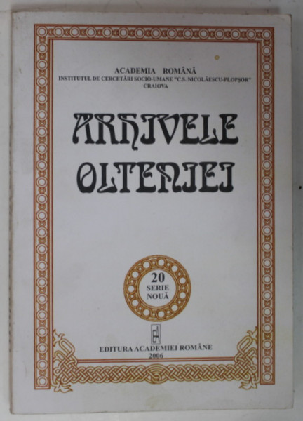 ARHIVELE OLTENIEI , NR. 20 , SERIE NOUA , APARUTA 2006