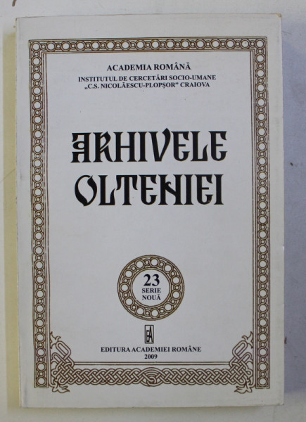 ARHIVELE OLTENIEI , NR. 23 , SERIE NOUA , 2009