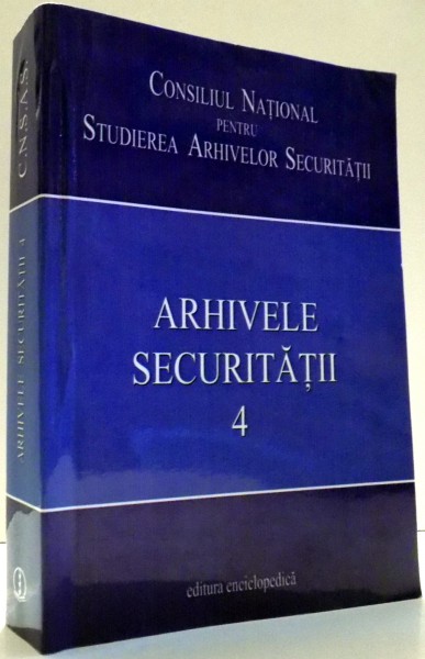 ARHIVELE SECURITATII de B. MOLDOVAN, VOL IV , 2008