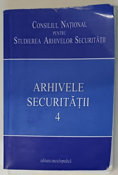 ARHIVELE SECURITATII de B. MOLDOVAN, VOL IV , 2008 * PREZINTA HALOURI DE APA