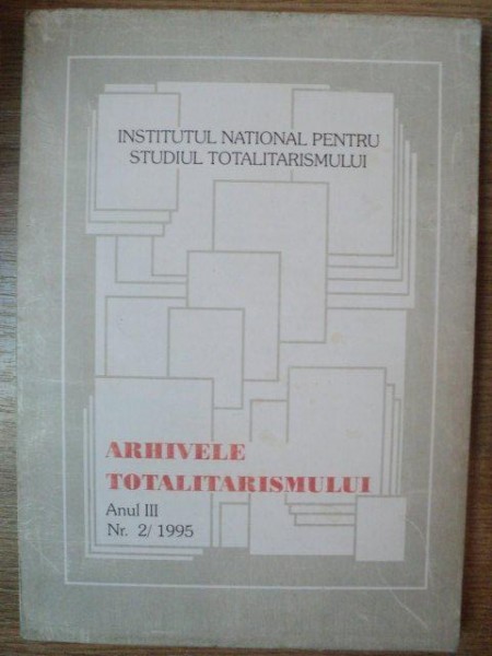 ARHIVELE TOTALITARISMULUI ANUL III NR 2 , 1995