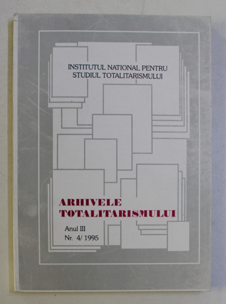 ARHIVELE TOTALITARISMULUI , ANUL III , NR. 4 - 1995