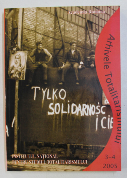 ARHIVELE TOTALITARISMULUI , ANUL XIII NR. 48-49 , 3-4/2005 de RADU CIUCEANU