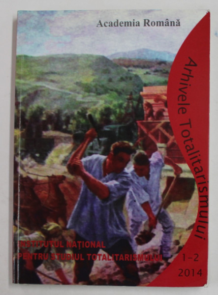 ARHIVELE TOTALITARISMULUI , ANUL XXII , NR. 82-83 , NR. 1-2 , 2014