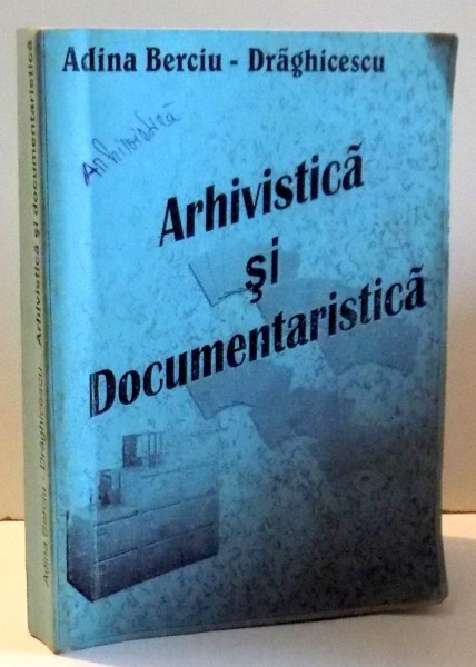 ARHIVISTICA SI DOCUMENTARISTICA de ADINA BERCIU-DRAGHICESCU , 2004