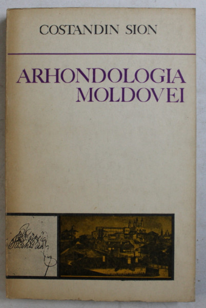 ARHONDOLOGIA MOLDOVEI - AMINTIRI SI NOTE CONTEMPORANE , BOIERII MOLDOVENI de CONSTANDIN SION , 1973 DEDICATIE*