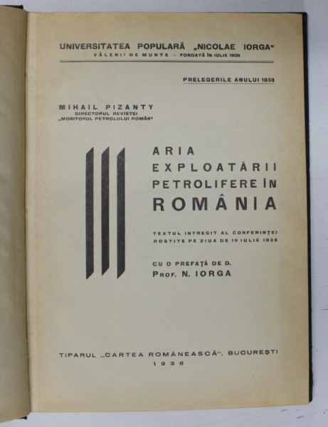 ARIA EXPLOATARII PETROLIFERE IN ROMANIA de MIHAIL PIZANTY , CONFERINTA ROSTITA LA 19 IULIE 1938  * CONTINE DEDICATIA AUTORULUI