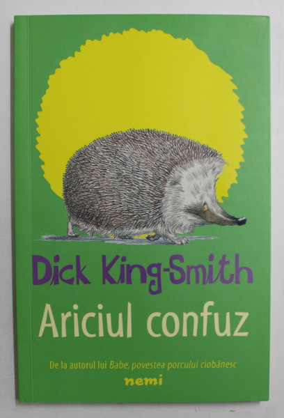 ARICIUL CONFUZ de DICK KING  - SMITH , ilustratii de ANN KRONHEIMER ,  2018
