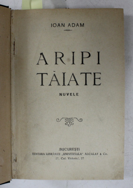 ARIPI TAIATE / INVINGATORUL / NAZUINTI de IOAN ADAM , COLEGAT DE TREI CARTI , PERIOADA INTERBELICA