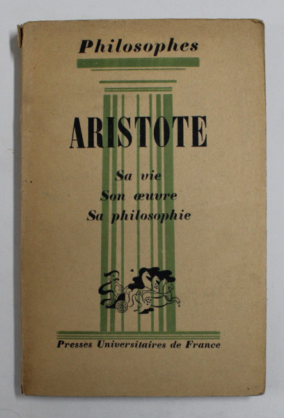 ARISTOTE - SA VIE , SON OEUVRE , SA PHILOSOPHIE par ANDRE CRESSON , 1946