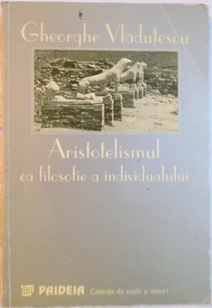 ARISTOTELISMUL CA FILOSOFIE A INDIVIDUALULUI de GHEORGHE VLADUTESCU, 1997