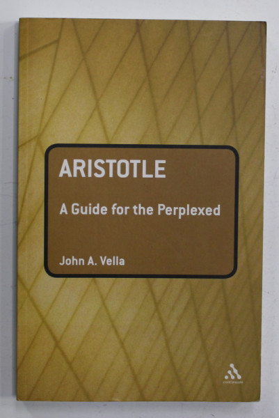 ARISTOTLE - A GUIDE FOR PERPLEXED by JOHN  A. VELLA , 2008