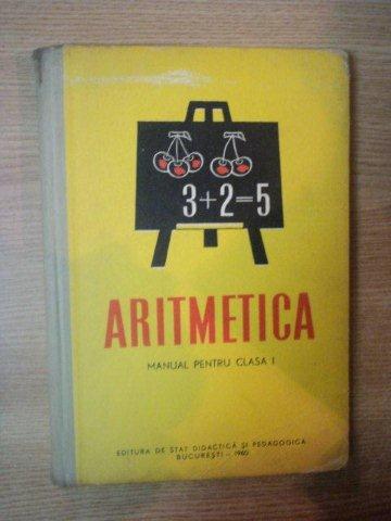 ARITMETICA , MANUAL PENTRU CLASA I , Bucuresti 1960