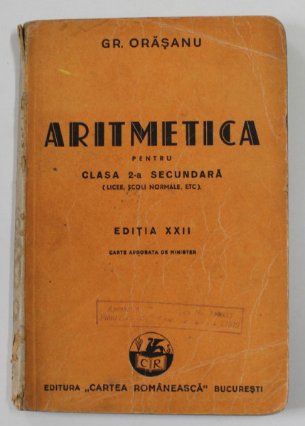 ARITMETICA PENTRU CLASA 2-A SECUNDARA - LICEE , SCOLI NORMALE , ETC . de GR. ORASANU , 1935