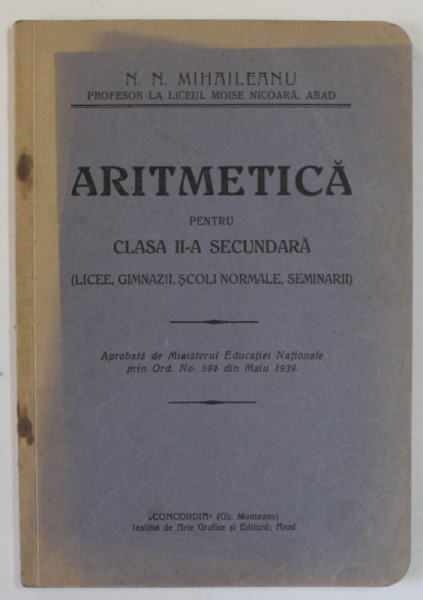 ARITMETICA PENTRU CLASA II - A SECUNDARA de N.N. MIHAILEANU , 1939, PREZINTA URME DE UZURA