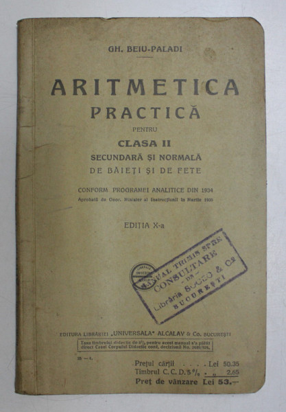 ARITMETICA PRACTICA PENTRU CLASA A II-A SECUNDARA SI NORMALA DE BAIETI SI FETE de GH. BEIU - PALADI, EDITIA A X-A