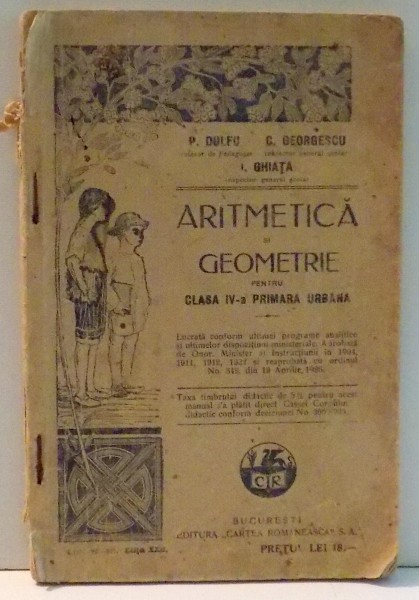 ARITMETICA SI GEOMETRIE PENTRU CLASA IV-A PRIMARA URBANA de P. DULFU, C. GEORGESCU, I. GHIATA , 1926