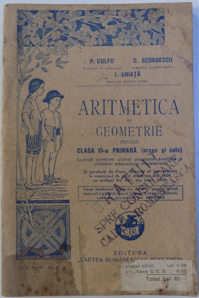 ARITMETICA SI GEOMETRIE PENTRU CLASA VI -A PRIMARA ( ORASE SI SATE ) de P. DULFU... I. GHIATA , 1927