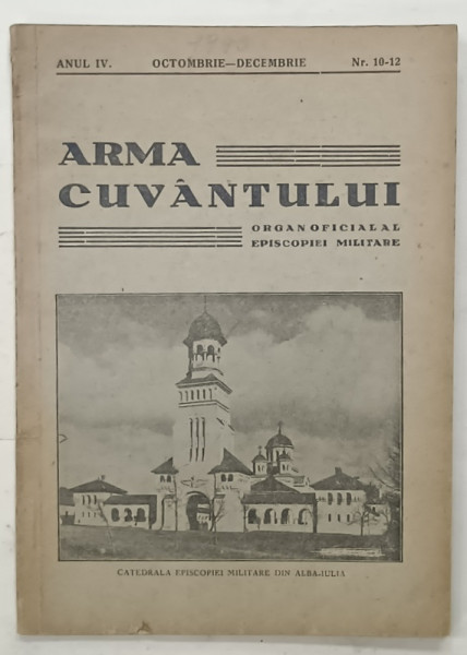 ARMA CUVANTULUI , ORGAN OFICIAL AL EPISCOPIEI MILITARE ( ALBA - IULIA )  , ANUL IV , NR. 10 - 12 , APARUTA  1943
